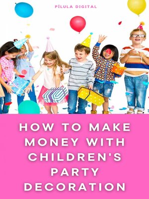 cover image of How to Make Money with Children's Party Decoration